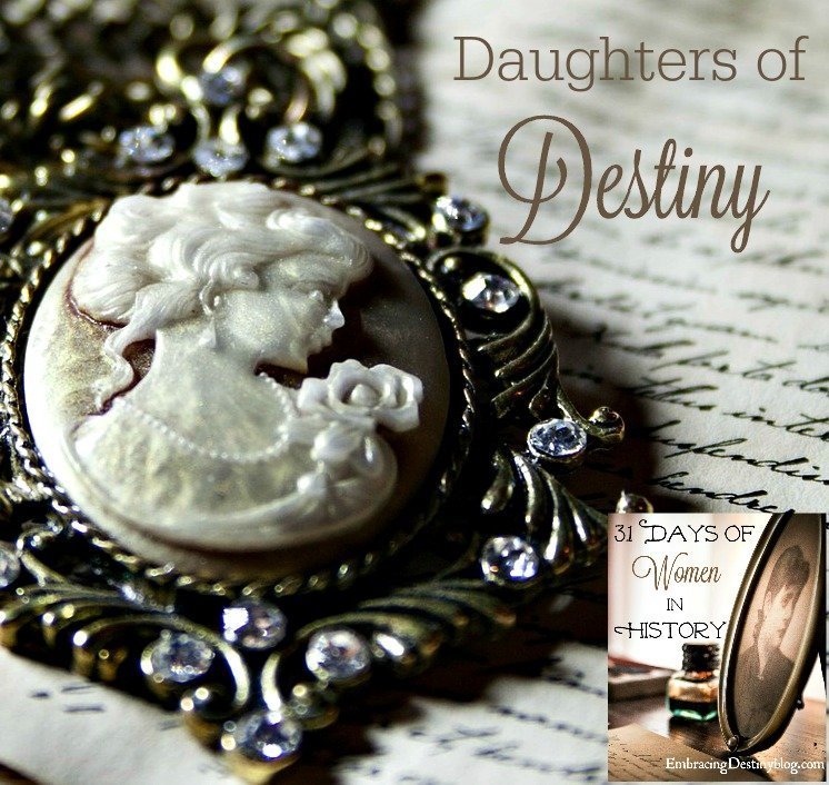 Daughters Of Destiny { 31 Days Of Women In History } | Heart And Soul ...