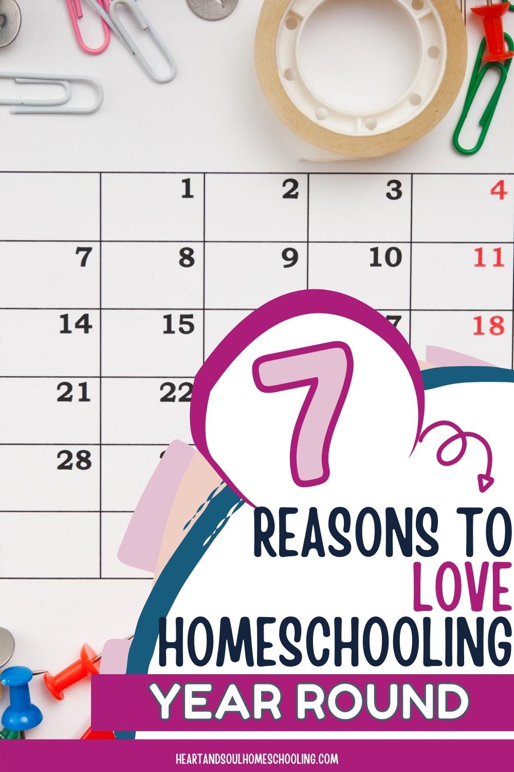 7 Reasons to Love Year Round Homeschooling - Heart and Soul Homeschooling